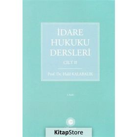 İDARE HUKUKU DERSLERI - HALIL KALABALIK