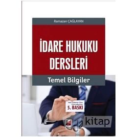 İDARE HUKUKU DERSLERI - TEMEL BILGILER - RAMAZAN ÇAĞLAYAN