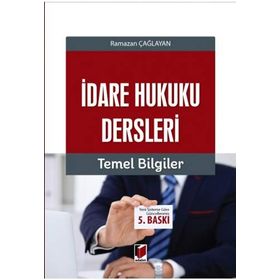 İDARE HUKUKU DERSLERI - TEMEL BILGILER - RAMAZAN ÇAĞLAYAN