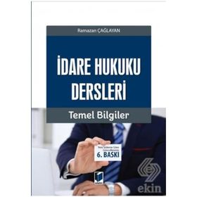 İDARE HUKUKU DERSLERI - TEMEL BILGILER - RAMAZAN ÇAĞLAYAN