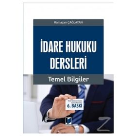 İDARE HUKUKU DERSLERI - TEMEL BILGILER - RAMAZAN ÇAĞLAYAN