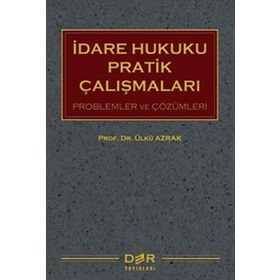 İdare Hukuku Pratik Çalışmaları - Ülkü Azrak