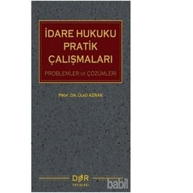 İdare Hukuku Pratik Çalışmaları - Ülkü Azrak