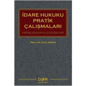 İdare Hukuku Pratik Çalışmaları - Ülkü Azrak