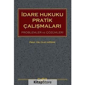 İdare Hukuku Pratik Çalışmaları - Ülkü Azrak