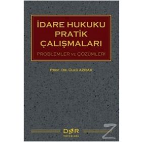 İdare Hukuku Pratik Çalışmaları - Ülkü Azrak