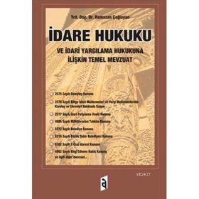 İDARE HUKUKU VE İDARİ YARGILAMA HUKUKUNA İLİŞKİN TEMEL MEVZUAT - RAMAZAN ÇAĞLAYAN