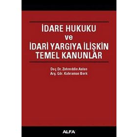 İDARE HUKUKU VE İDARİ YARGIYA İLİŞKİN TEMEL KANUNLAR - ZEHREDIN ASLAN, KAHRAMAN BERK