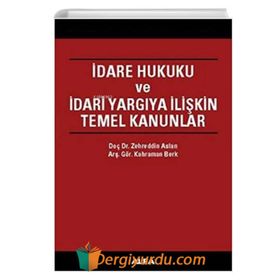 İDARE HUKUKU VE İDARİ YARGIYA İLİŞKİN TEMEL KANUNLAR - ZEHREDIN ASLAN, KAHRAMAN BERK