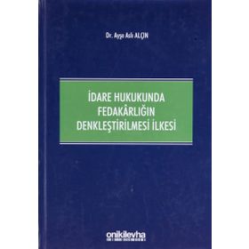 İdare Hukukunda Fedakarlığın Denkleştirilmesi İlkesi - Ayşe Aslı Alçın