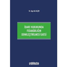 İdare Hukukunda Fedakarlığın Denkleştirilmesi İlkesi - Ayşe Aslı Alçın