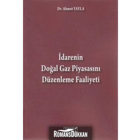 İDARENIN DOĞAL GAZ PIYASASINI DÜZENLEME FAALIYETI - AHMET YAYLA
