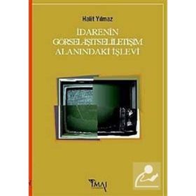 İDARENIN GÖRSEL-İŞITSEL İLETIŞIM ALANINDAKI İŞLEVI - HALIT YILMAZ