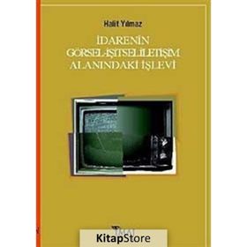 İDARENIN GÖRSEL-İŞITSEL İLETIŞIM ALANINDAKI İŞLEVI - HALIT YILMAZ
