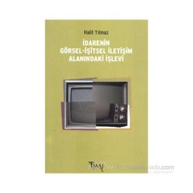 İDARENIN GÖRSEL-İŞITSEL İLETIŞIM ALANINDAKI İŞLEVI - HALIT YILMAZ