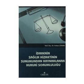 İDARENIN SAĞLIK HIZMETININ SUNUMUNDAN KAYNAKLANAN HUKUKI SORUMLULUĞU - SERKAN ÇINARLI