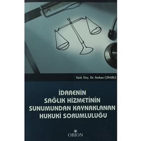 İDARENIN SAĞLIK HIZMETININ SUNUMUNDAN KAYNAKLANAN HUKUKI SORUMLULUĞU - SERKAN ÇINARLI