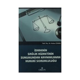 İDARENIN SAĞLIK HIZMETININ SUNUMUNDAN KAYNAKLANAN HUKUKI SORUMLULUĞU - SERKAN ÇINARLI