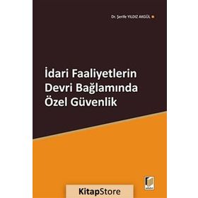 İDARİ FAALIYETLERIN DEVRI BAĞLAMINDA ÖZEL GÜVENLİK - ŞERİFE YILDIZ AKGÜL