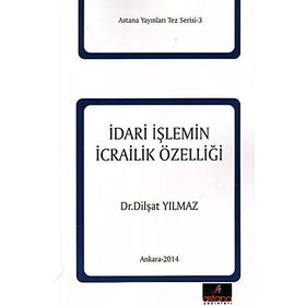 İdari İşlemin İcrailik Özelliği - Dilşat Yılmaz