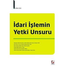 İDARI İŞLEMIN YETKI UNSURU - GÜHER ULU