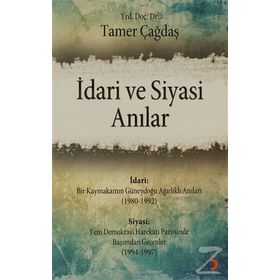 İDARI VE SIYASI ANILAR - TAMER ÇAĞDAŞ