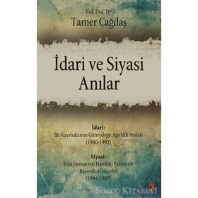 İDARI VE SIYASI ANILAR - TAMER ÇAĞDAŞ