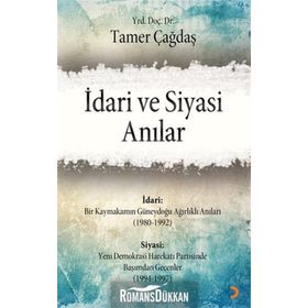 İDARI VE SIYASI ANILAR - TAMER ÇAĞDAŞ