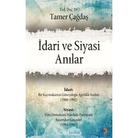 İDARI VE SIYASI ANILAR - TAMER ÇAĞDAŞ