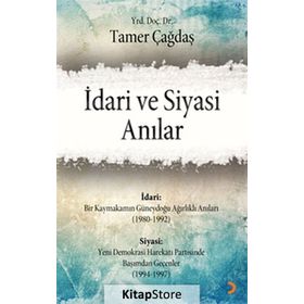 İDARI VE SIYASI ANILAR - TAMER ÇAĞDAŞ