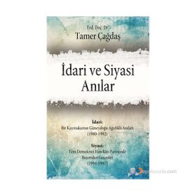 İDARI VE SIYASI ANILAR - TAMER ÇAĞDAŞ