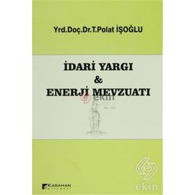 İDARI YARGI VE ENERJI MEVZUATI - T. POLAT İŞOĞLU