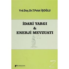 İDARI YARGI VE ENERJI MEVZUATI - T. POLAT İŞOĞLU