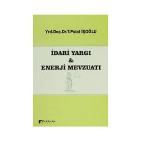 İDARI YARGI VE ENERJI MEVZUATI - T. POLAT İŞOĞLU