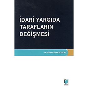 İdari Yargıda Tarafların Değişmesi - Ahmet Ziya Çalışkan