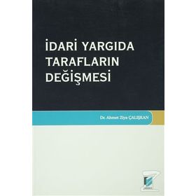 İdari Yargıda Tarafların Değişmesi - Ahmet Ziya Çalışkan