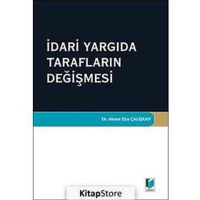 İdari Yargıda Tarafların Değişmesi - Ahmet Ziya Çalışkan