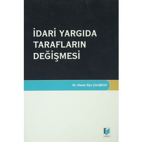 İdari Yargıda Tarafların Değişmesi - Ahmet Ziya Çalışkan