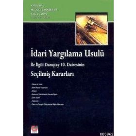İDARİ YARGILAMA USULÜ İLE İLGİLİ DANIŞTAY 10. DAIRESININ SEÇİLMİŞ KARARLARI - MUSTAFA KARABULUT
