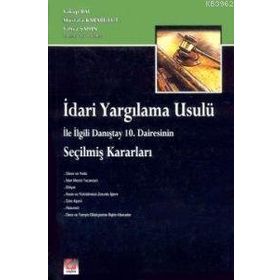 İDARİ YARGILAMA USULÜ İLE İLGİLİ DANIŞTAY 10. DAIRESININ SEÇİLMİŞ KARARLARI - MUSTAFA KARABULUT