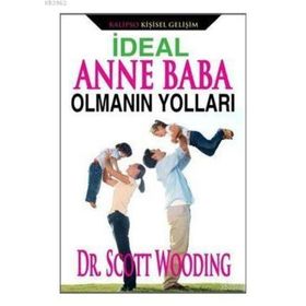 İdeal Anne Baba Olmanın Yolları - Scott Wooding