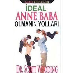 İdeal Anne Baba Olmanın Yolları - Scott Wooding