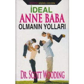 İdeal Anne Baba Olmanın Yolları - Scott Wooding