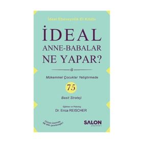 İdeal Anne-Babalar Ne Yapar? - Erica Reischer