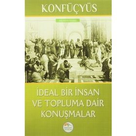 İdeal Bir İnsan ve Topluma Dair Konuşmalar - Konfüçyus