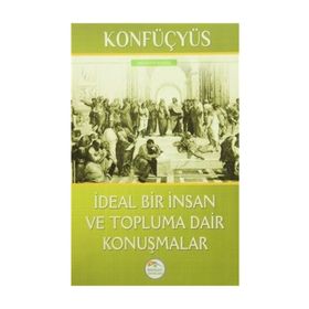 İdeal Bir İnsan ve Topluma Dair Konuşmalar - Konfüçyus