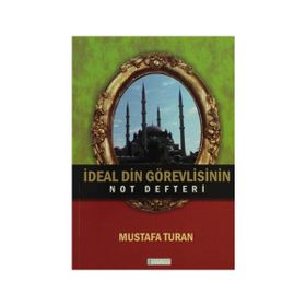 İdeal Din Görevlisinin Not Defteri - Mustafa Turan