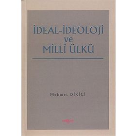 İDEAL İDEOLOJİ VE MILLI ÜLKÜ - MEHMET DIKICI