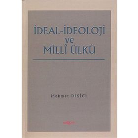 İDEAL İDEOLOJİ VE MILLI ÜLKÜ - MEHMET DIKICI
