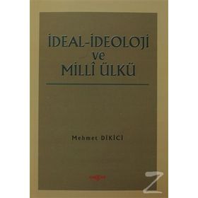 İDEAL İDEOLOJİ VE MILLI ÜLKÜ - MEHMET DIKICI